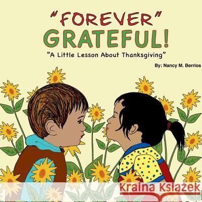 Forever Grateful: A Little Lesson About Thanksgiving Berrios, Nancy M. 9781979629409