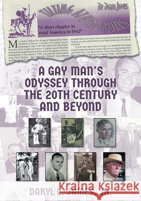 A Gay Man's Odyssey Through The 20th Century and Beyond James Jr, Daryl L. 9781979630405 Createspace Independent Publishing Platform