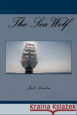 The Sea Wolf Jack London Jv Editors 9781979635349 Createspace Independent Publishing Platform