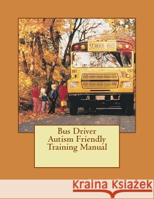 Bus Driver Autism Friendly Training Manual Dr Linda Barboa Jan Luck 9781979637848