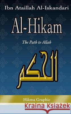 Al-Hikam, by Ibn Ataillah Al-Iskandari: The Path to Allah Hikma Graphic Ataillah Al-Iskandari 9781979640107