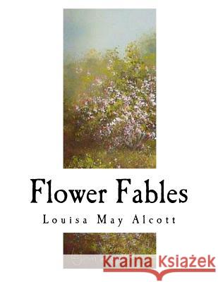 Flower Fables: Louisa May Alcott Louisa May Alcott 9781979641579