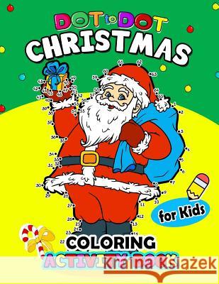 Dot to Dot Christmas Coloring Activity Book for Kids: for boy, girls, kids Ages 2-4,3-5,4-8 plus Game Mazes, Coloring, Crosswords, Dot to Dot, Matchin Preschool Learning Activity Designer 9781979641869 Createspace Independent Publishing Platform