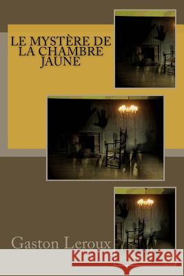 Le Mystère de la chambre jaune LeRoux, Gaston 9781979642057 Createspace Independent Publishing Platform