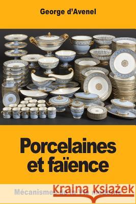 Porcelaines et faïences D'Avenel, Georges 9781979642668 Createspace Independent Publishing Platform