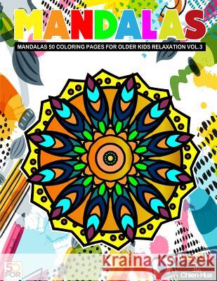 Mandalas 50 Coloring Pages For Older Kids Relaxation Vol.3 Shih, Chien Hua 9781979643658