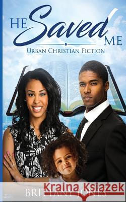 He Saved Me: Urban Christian Fiction Brittany Kenyatta Jones 9781979644150