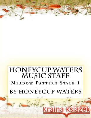 Honeycup Waters Music Staff: Meadow Pattern Style 1 Honeycup Waters 9781979645645 Createspace Independent Publishing Platform