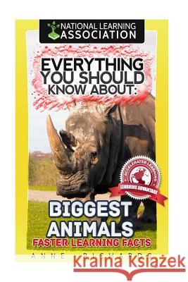Everything You Should Know About: Biggest Animals Richards, Anne 9781979647304 Createspace Independent Publishing Platform
