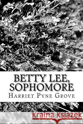 Betty Lee, Sophomore Harriet Pyne Grove 9781979649698 Createspace Independent Publishing Platform