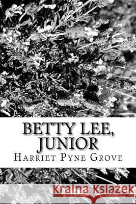 Betty Lee, Junior Harriet Pyne Grove 9781979649735 Createspace Independent Publishing Platform