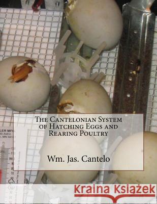 The Cantelonian System of Hatching Eggs and Rearing Poultry Wm Jas Cantelo Jackson Chambers 9781979649841 Createspace Independent Publishing Platform