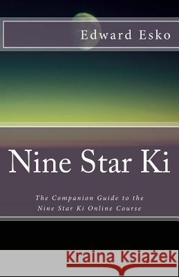 Nine Star Ki: The Companion Guide to the Nine Star Ki Online Course Esko, Edward 9781979650908