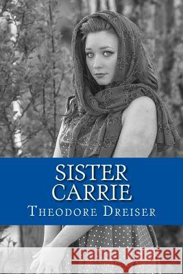 Sister Carrie Theodore Dreiser 9781979651240 Createspace Independent Publishing Platform