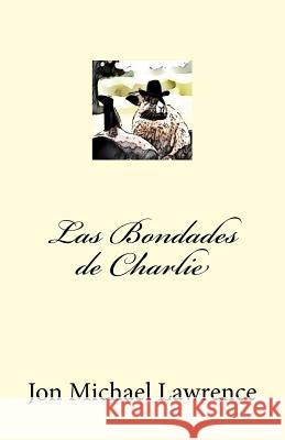 Las Bondades de Charlie Jon Michael Lawrence 9781979653381 Createspace Independent Publishing Platform
