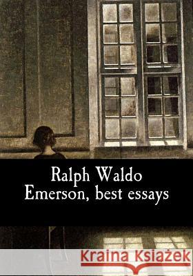 Ralph Waldo Emerson, best essays Waldo Emerson, Ralph 9781979654562 Createspace Independent Publishing Platform