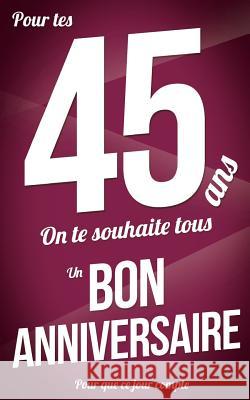 Bon anniversaire - 45 ans: Livre a ecrire Pialat, Thibaut 9781979656436 Createspace Independent Publishing Platform