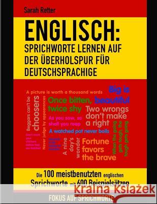Englisch: Sprichworte Lernen Auf Der Uberholspur Fur Deutschsprachige: Die 100 meistbenutzten englischen Sprichworte mit 600 Bei Retter, Sarah 9781979656870 Createspace Independent Publishing Platform