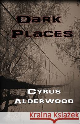 Dark Places Cyrus Alderwood 9781979657563