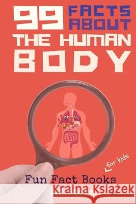 99 Facts about The Human Body Storm, J. N. 9781979657679 Createspace Independent Publishing Platform