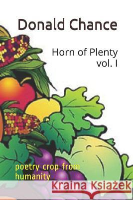 The Horn of Plenty: poetry crop from humanity Chance, Donald William, Jr. 9781979658362 Createspace Independent Publishing Platform