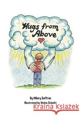 Hugs from Above: Lyrics and Illustrations from the Hugs from Above CD Hillary Saffran Vickie Schultz 9781979661270 Createspace Independent Publishing Platform