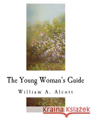 The Young Woman's Guide William a. Alcott 9781979661836