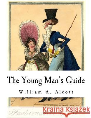 The Young Man's Guide William a. Alcott 9781979662123 Createspace Independent Publishing Platform