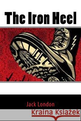 The Iron Heel Jack London Jv Editors 9781979663380 Createspace Independent Publishing Platform