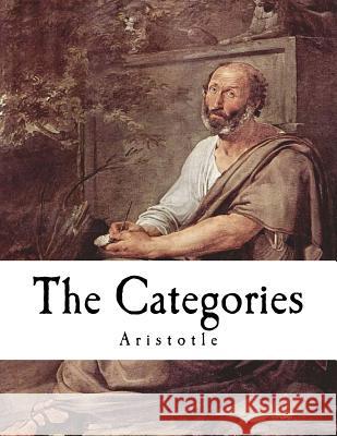 The Categories: A Text from Aristotle's Organon Aristotle                                E. M. Edghill 9781979666169 Createspace Independent Publishing Platform