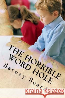 The Horrible Word Hole Barney Beard 9781979667036 Createspace Independent Publishing Platform