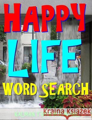 Happy Life Word Search: 500 Extra Large Print Entertaining Themed Puzzles Kalman Tot 9781979671026 Createspace Independent Publishing Platform