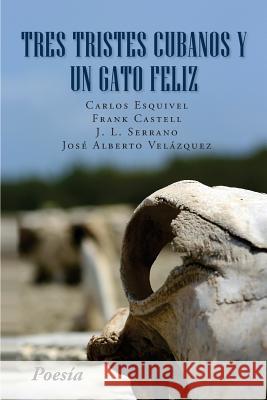Tres tristes cubanos y un gato feliz Poetica, Antologia 9781979671149