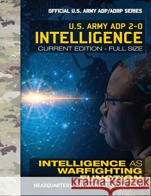 Intelligence: US Army ADP 2-0: Intelligence as Warfighting Function: Current, Full-Size Edition - Giant 8.5