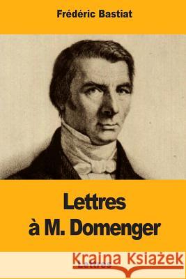 Lettres à M. Domenger Bastiat, Frederic 9781979672207