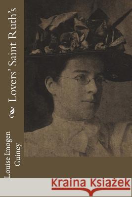 Lovers' Saint Ruth's Louise Imogen Guiney 9781979672221