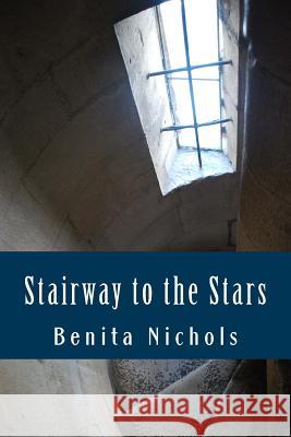 Stairway to the Stars Benita Nichols 9781979672375 Createspace Independent Publishing Platform