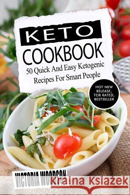 Keto Cookbook: 50 Quick And Easy Ketogenic Recipes For Smart People Woodson, Victoria 9781979674188 Createspace Independent Publishing Platform