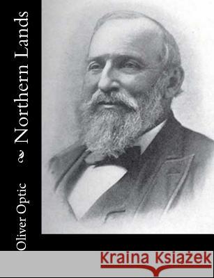 Northern Lands Oliver Optic 9781979674553 Createspace Independent Publishing Platform