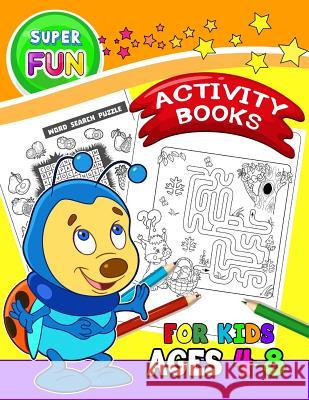 Super FUN Activity books for Kids Ages 4-8: Activity Book for Boy, Girls, Kids Ages 2-4,3-5 Game Mazes, Coloring, Crosswords, Dot to Dot, Matching, Co Preschool Learning Activity Designer 9781979674799 Createspace Independent Publishing Platform