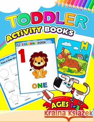 Toddler Activity books ages 1-3: Activity book for Boy, Girls, Kids, Children (First Workbook for your Kids) Preschool Learning Activity Designer 9781979674829