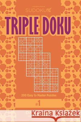 Sudoku Triple Doku - 200 Easy to Master Puzzles 9x9 (Volume 1) Dart Veider 9781979676762