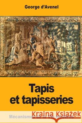 Tapis et tapisseries D'Avenel, Georges 9781979677684 Createspace Independent Publishing Platform