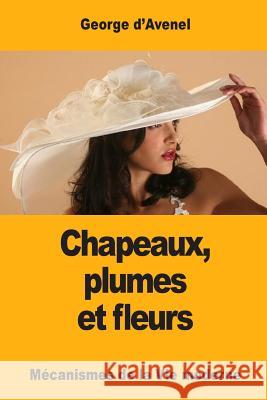 Chapeaux, plumes et fleurs D'Avenel, Georges 9781979680769