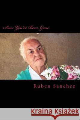 Since You've Been Gone Ruben Sanchez 9781979681070 Createspace Independent Publishing Platform