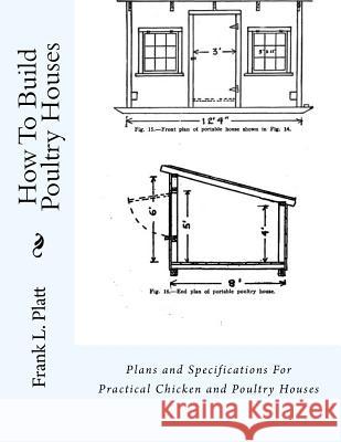 How To Build Poultry Houses: Plans and Specifications For Practical Chicken and Poultry Houses Chambers, Jackson 9781979682220 Createspace Independent Publishing Platform