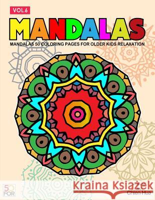 Mandalas 50 Coloring Pages For Older Kids Relaxation Vol.6 Shih, Chien Hua 9781979682503