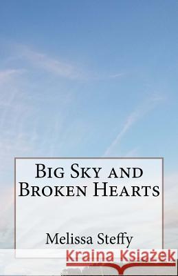 Big Sky and Broken Hearts Melissa Steffy 9781979682930 Createspace Independent Publishing Platform