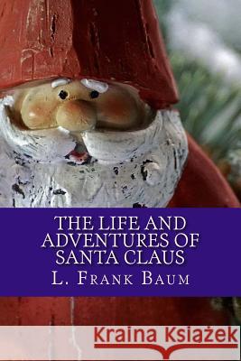 The Life and Adventures of Santa Claus L. Frank Baum 9781979684200