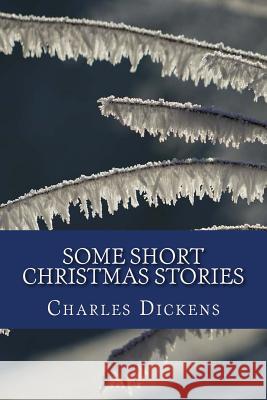 Some Short Christmas Stories Charles Dickens 9781979685931